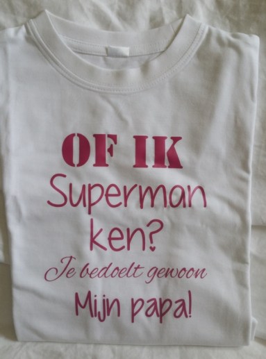 Shirtje t/m maat 164 Of ik superman ken? Je bedoelt gewoon mijn papa!
