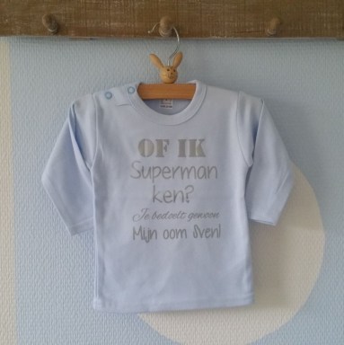 Shirtje Of ik superman ken? Je bedoelt gewoon mijn oom!