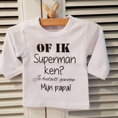  Shirtje Of ik superman ken? Je bedoelt gewoon mijn papa!