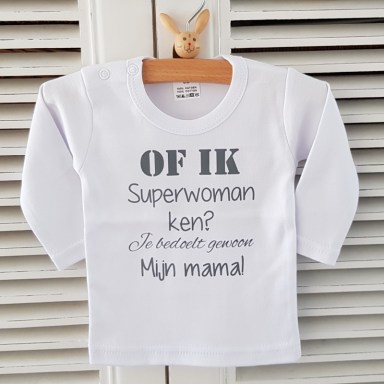  Shirtje Of ik superwoman ken? Je bedoelt gewoon mijn mama!