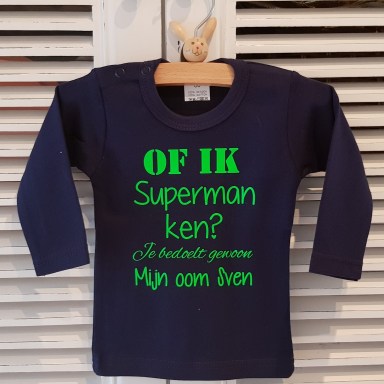 Shirtje Of ik superman ken? Je bedoelt gewoon mijn oom!