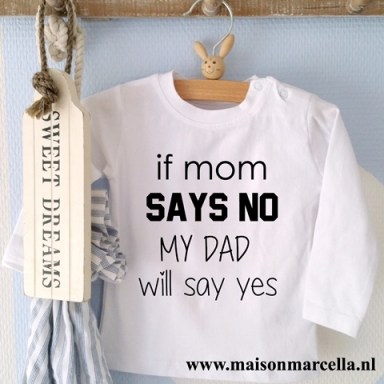  Shirtje If mom says no my dad will say yes