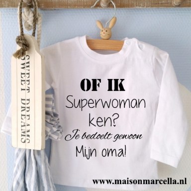 Shirtje Of ik superwoman / superman ken? Je bedoelt gewoon ... 