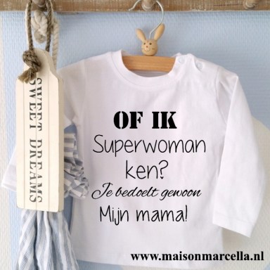 Shirtje Of ik superwoman ken? Je bedoelt gewoon mijn mama!
