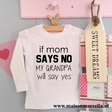 Shirtje If mom says no my grandpa will say yes